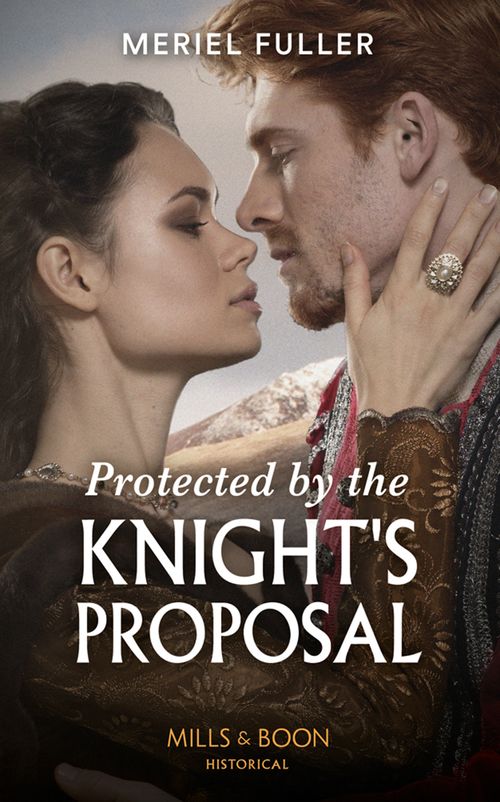 Protected By The Knight's Proposal (Mills & Boon Historical) by Meriel Fuller