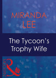 The Tycoon's Trophy Wife (Wives Wanted, Book 2) (Mills & Boon Modern) by Miranda Lee