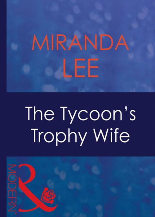 The Tycoon's Trophy Wife (Wives Wanted, Book 2) (Mills & Boon Modern) by Miranda Lee
