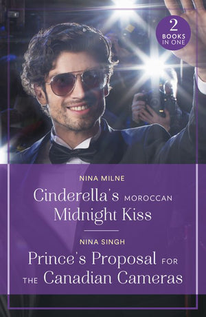 Cinderella's Moroccan Midnight Kiss / Prince's Proposal For The Canadian Cameras (Mills & Boon True Love) by Nina Milne and Nina Singh