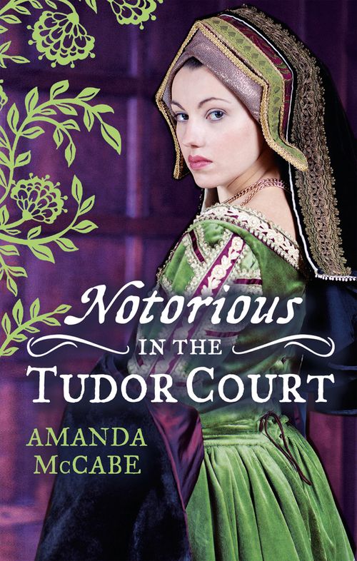 NOTORIOUS in the Tudor Court: A Sinful Alliance / A Notorious Woman by Amanda McCabe
