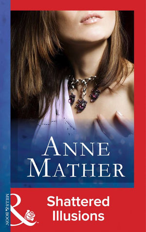 Shattered Illusions (The Anne Mather Collection) (Mills & Boon Vintage 90s Modern) by Anne Mather