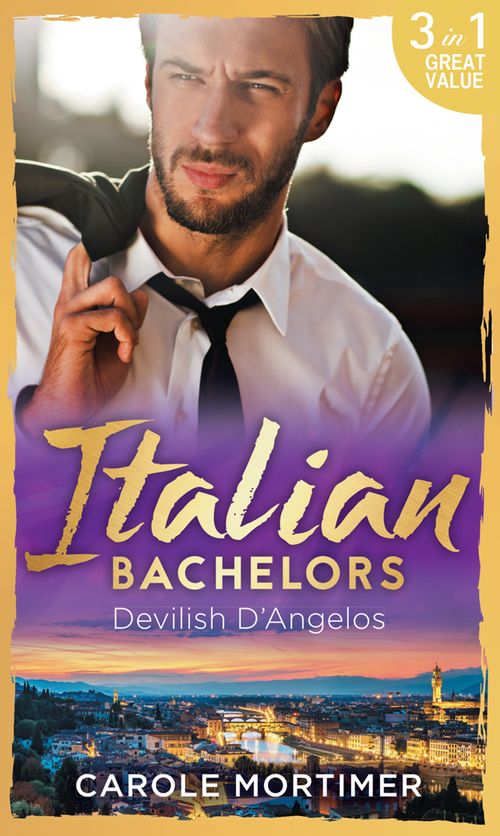 Italian Bachelors: Devilish D'angelos: A Bargain with the Enemy / A Prize Beyond Jewels (The Devilish D'Angelos, Book 2) / A D'Angelo Like No Other (The Devilish D'Angelos, Book 3) by Carole Mortimer