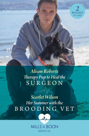 Therapy Pup To Heal The Surgeon / Her Summer With The Brooding Vet: Therapy Pup to Heal the Surgeon / Her Summer with the Brooding Vet (Mills & Boon Medical) by Alison Roberts and Scarlet Wilson (9780263321654)