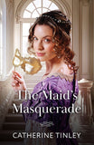 The Maid's Masquerade (The Heiress Switch, Book 1) (Mills & Boon Historical) by Catherine Tinley (9780008945084)