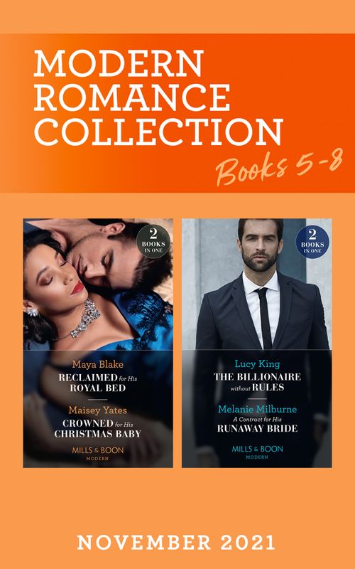 Modern Romance November 2021 Books 5-8: Reclaimed for His Royal Bed / Crowned for His Christmas Baby / The Billionaire without Rules / A Contract for His Runaway Bride (Mills & Boon Collections) by Maya Blake, Maisey Yates, Lucy King and Melanie Milburne