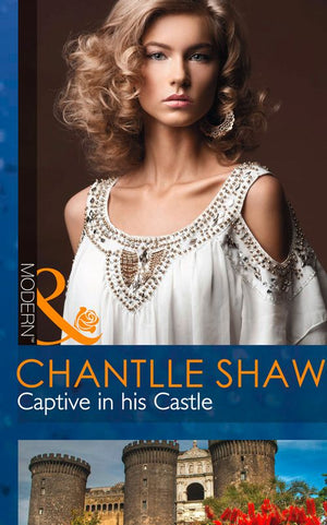 Captive In His Castle (Mills & Boon Modern): First edition by Chantelle Shaw (9781472001986)