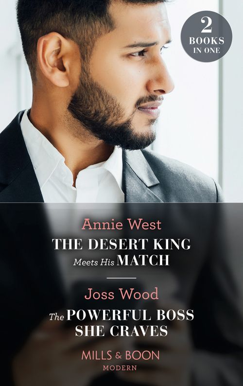 The Desert King Meets His Match / The Powerful Boss She Craves: The Desert King Meets His Match / The Powerful Boss She Craves (Scandals of the Le Roux Wedding) (Mills & Boon Modern) by Annie West and Joss Wood