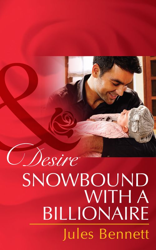 Snowbound With A Billionaire (Billionaires and Babies, Book 43) (Mills & Boon Desire) by Jules Bennett