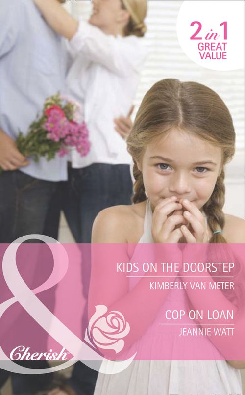 Kids On The Doorstep / Cop On Loan: Kids on the Doorstep / Cop on Loan (Count on a Cop) (Mills & Boon Cherish): First edition by Kimberly Van Meter and Jeannie Watt (9781408920701)