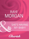 She's Having My Baby! (Having the Boss's Baby, Book 5) (Mills & Boon Cherish): First edition by Raye Morgan (9781408945179)