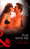 Play with Me (Mills & Boon Blaze): First edition (9781472056399)
