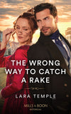 The Wrong Way To Catch A Rake (Mills & Boon Historical) by Lara Temple