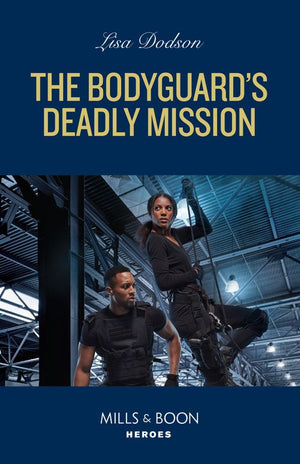 The Bodyguard's Deadly Mission (Mills & Boon Heroes) by Lisa Dodson