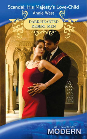 Scandal: His Majesty's Love-Child (Dark-Hearted Desert Men, Book 4) (Mills & Boon Modern) by Annie West