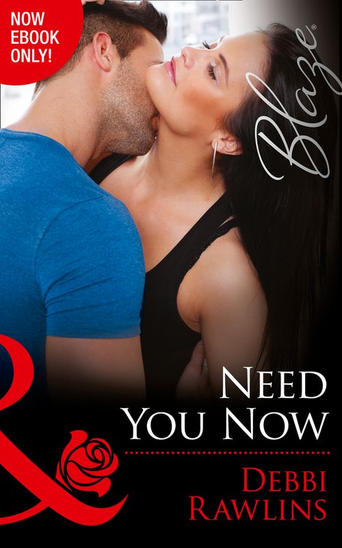 Need You Now (Made in Montana, Book 8) (Mills & Boon Blaze) by Debbi Rawlins
