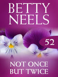 Not Once But Twice (Betty Neels Collection, Book 52) by Betty Neels