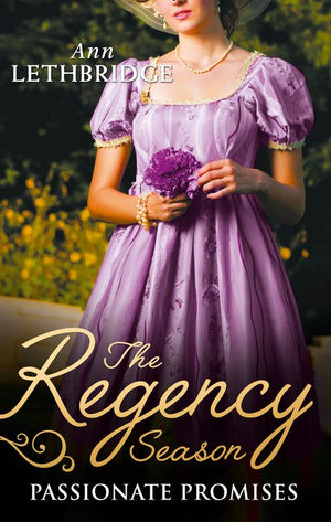 The Regency Season: Passionate Promises: The Duke's Daring Debutante / Return of the Prodigal Gilvry by Ann Lethbridge