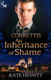 An Inheritance of Shame (Sicily's Corretti Dynasty, Book 4): First edition by Kate Hewitt (9781472015570)
