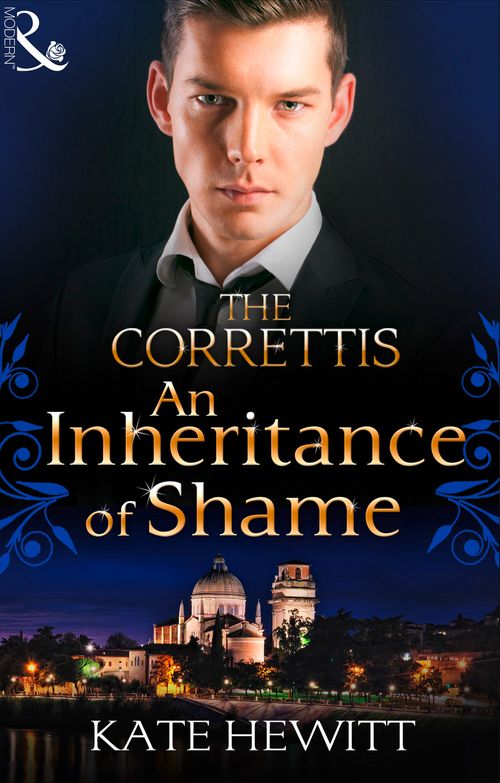 An Inheritance of Shame (Sicily's Corretti Dynasty, Book 4): First edition by Kate Hewitt (9781472015570)