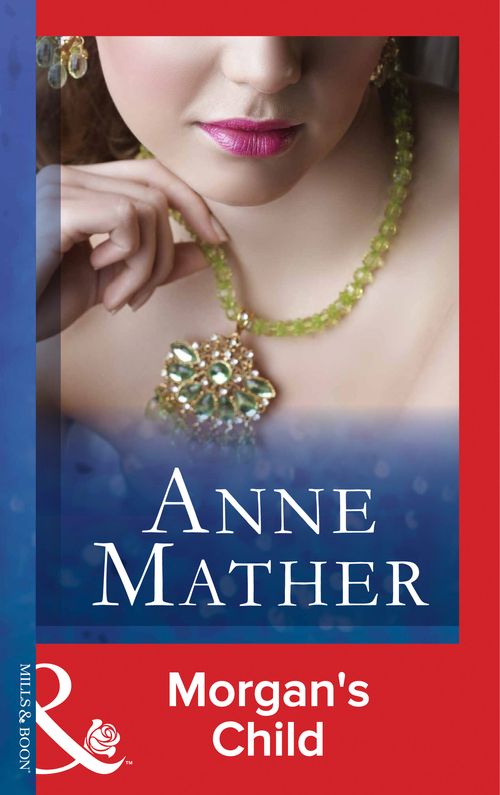 Morgan's Child (The Anne Mather Collection) (Mills & Boon Vintage 90s Modern): First edition by Anne Mather (9781408986110)