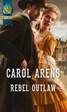 Rebel Outlaw (Mills & Boon Historical) by Carol Arens