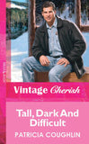 Tall, Dark And Difficult (Mills & Boon Vintage Cherish) by Patricia Coughlin