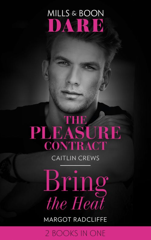 The Pleasure Contract / Bring The Heat: The Pleasure Contract / Bring the Heat (Mills & Boon Dare) by Caitlin Crews and Margot Radcliffe