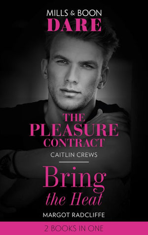 The Pleasure Contract / Bring The Heat: The Pleasure Contract / Bring the Heat (Mills & Boon Dare) by Caitlin Crews and Margot Radcliffe