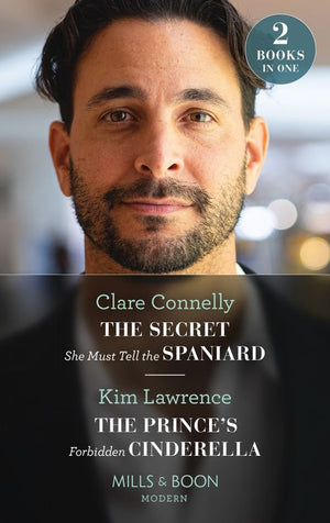 The Secret She Must Tell The Spaniard / The Prince's Forbidden Cinderella: The Secret She Must Tell the Spaniard (The Long-Lost Cortéz Brothers) /... by Clare Connelly and Kim Lawrence