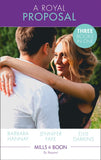 A Royal Proposal: The Prince's Convenient Proposal / The Millionaire's Royal Rescue / Falling for the Rebel Princess (Mills & Boon By Request) by Barbara Hannay, Jennifer Faye and Ellie Darkins