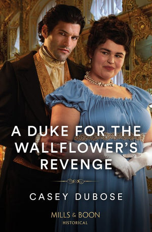 A Duke For The Wallflower's Revenge (Mills & Boon Historical) by Casey Dubose