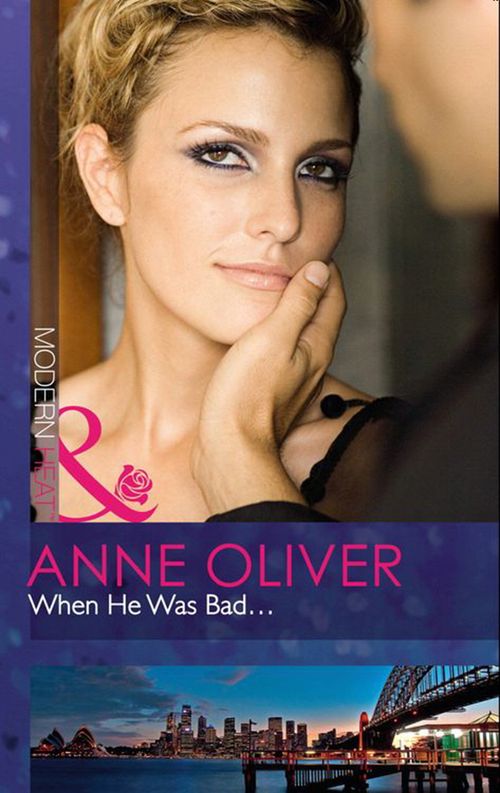 When He Was Bad... (Mills & Boon Modern Heat): First edition by Anne Oliver (9781408918340)
