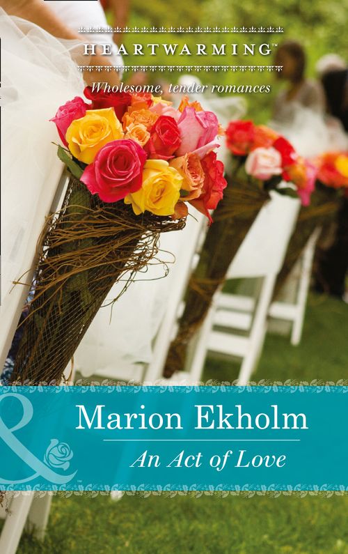 An Act Of Love (Mills & Boon Heartwarming) by Marion Ekholm