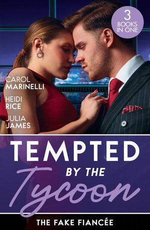 Tempted By The Tycoon: The Fake Fiancée: The Price of His Redemption / Hot-Shot Tycoon, Indecent Proposal / Tycoon's Ring of Convenience by Carol Marinelli, Heidi Rice and Julia James (9780008931957)
