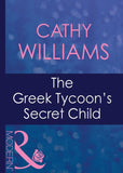 The Greek Tycoon's Secret Child (The Greek Tycoons, Book 18) (Mills & Boon Modern) by Cathy Williams