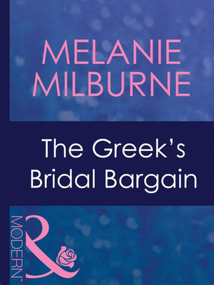 The Greek's Bridal Bargain (Greek Tycoons, Book 20) (Mills & Boon Modern): First edition by Melanie Milburne (9781408940747)
