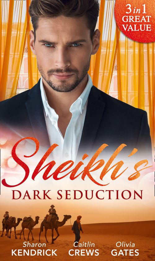 Sheikh's Dark Seduction: Seduced by the Sultan (Desert Men of Qurhah) / Undone by the Sultan's Touch / Seducing His Princess by Sharon Kendrick, Caitlin Crews and Olivia Gates (9781474069120)