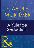 A Yuletide Seduction (Christmas, Book 17) (Mills & Boon Modern) by Carole Mortimer
