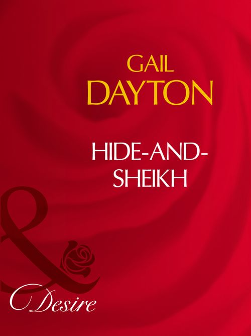 Hide-And-Sheikh (Mills & Boon Desire): First edition by Gail Dayton (9781408942260)