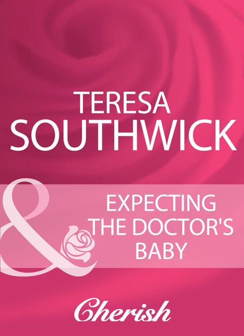 Expecting The Doctor's Baby (Mills & Boon Cherish) by Teresa Southwick