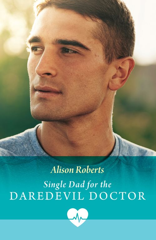 Single Dad For The Daredevil Doctor (Coastside ER, Book 2) (Mills & Boon Medical) by Alison Roberts
