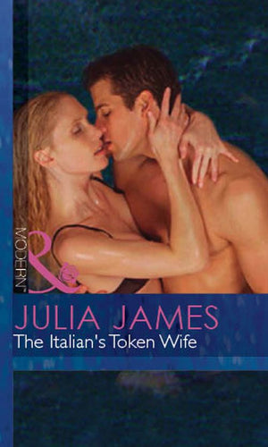 The Italian's Token Wife (Mills & Boon Modern): First edition by Julia James (9781472031723)