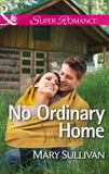 No Ordinary Home (Mills & Boon Superromance) by Mary Sullivan