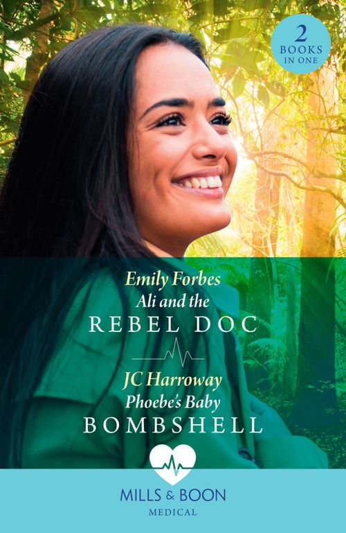 Ali And The Rebel Doc / Phoebe's Baby Bombshell: Ali and the Rebel Doc (A Sydney Central Reunion) / Phoebe's Baby Bombshell (A Sydney Central Reunion) (Mills & Boon Medical) by Emily Forbes and JC Harroway (9780263306118)