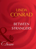 Between Strangers (Mills & Boon Desire): First edition by Linda Conrad (9781408942550)