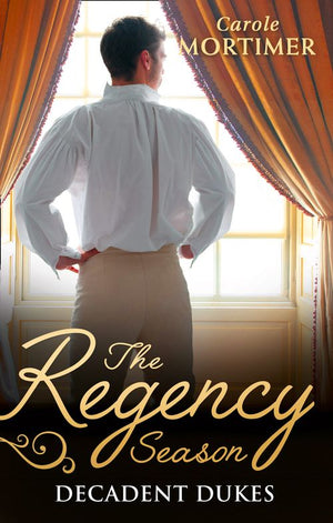 The Regency Season: Decadent Dukes: Rufus Drake: Duke of Wickedness / Griffin Stone: Duke of Decadence / Christian Seaton: Duke of Danger by Carole Mortimer and Carole Mortimer (9781474070867)