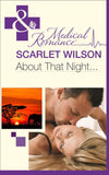 About That Night... (Rebels with a Cause, Book 2) (Mills & Boon Medical) by Scarlet Wilson