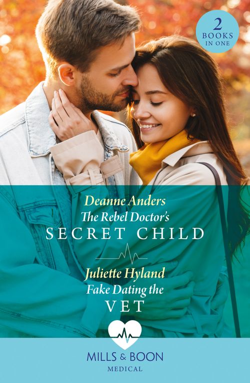 The Rebel Doctor's Secret Child / Fake Dating The Vet: The Rebel Doctor's Secret Child (Nashville Midwives) / Fake Dating the Vet (Mills & Boon Medical) by Deanne Anders and Juliette Hyland (9780008936907)