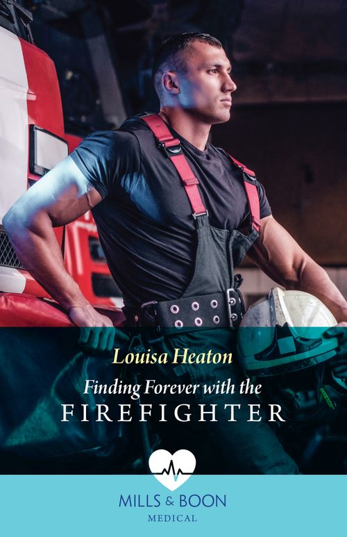 Finding Forever With The Firefighter (Mills & Boon Medical) by Louisa Heaton (9780008937225)